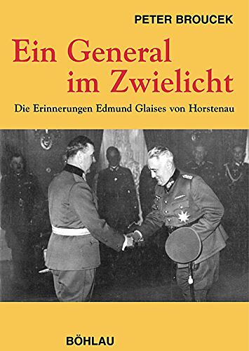 Ein General im Zwielicht. Die Erinnerungen Edmund Glaises von Horstenau