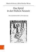 E-Book (pdf) Das Spital in der Frühen Neuzeit von Martin Scheutz, Alfred Stefan Weiss