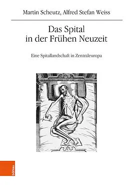 E-Book (pdf) Das Spital in der Frühen Neuzeit von Martin Scheutz, Alfred Stefan Weiss