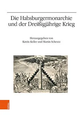 E-Book (pdf) Die Habsburgermonarchie und der Dreißigjährige Krieg von Katrin Keller, Martin Scheutz