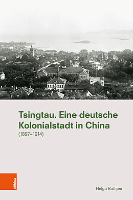 Fester Einband Tsingtau. Eine deutsche Kolonialstadt in China von Helga Rathjen