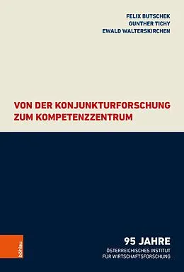 E-Book (pdf) Von der Konjunkturforschung zum Kompetenzzentrum von Felix Butschek, Gunther Tichy, Ewald Walterskirchen
