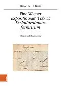 E-Book (pdf) Eine Wiener 'Expositio' zum Traktat 'De latitudinibus formarum' von Daniel A. Di Liscia