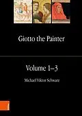E-Book (pdf) Giotto the Painter. Volume 1: Life von Michael Viktor Schwarz, Pia Theis