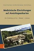 E-Book (pdf) Medizinische Einrichtungen auf Ansichtspostkarten von Andrea Praschinger, Eva Maria Mannsberger, Manfred Skopec