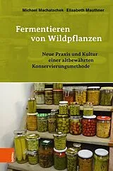 Fester Einband Fermentieren von Wildpflanzen von Michael Machatschek, Elisabeth Mauthner