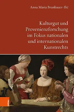 E-Book (pdf) Kulturgut und Provenienzforschung im Fokus nationalen und internationalen Kunstrechts von Anna Maria Brunbauer-Ili?