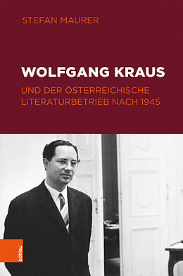Fester Einband Wolfgang Kraus und der österreichische Literaturbetrieb nach 1945 von Stefan Maurer