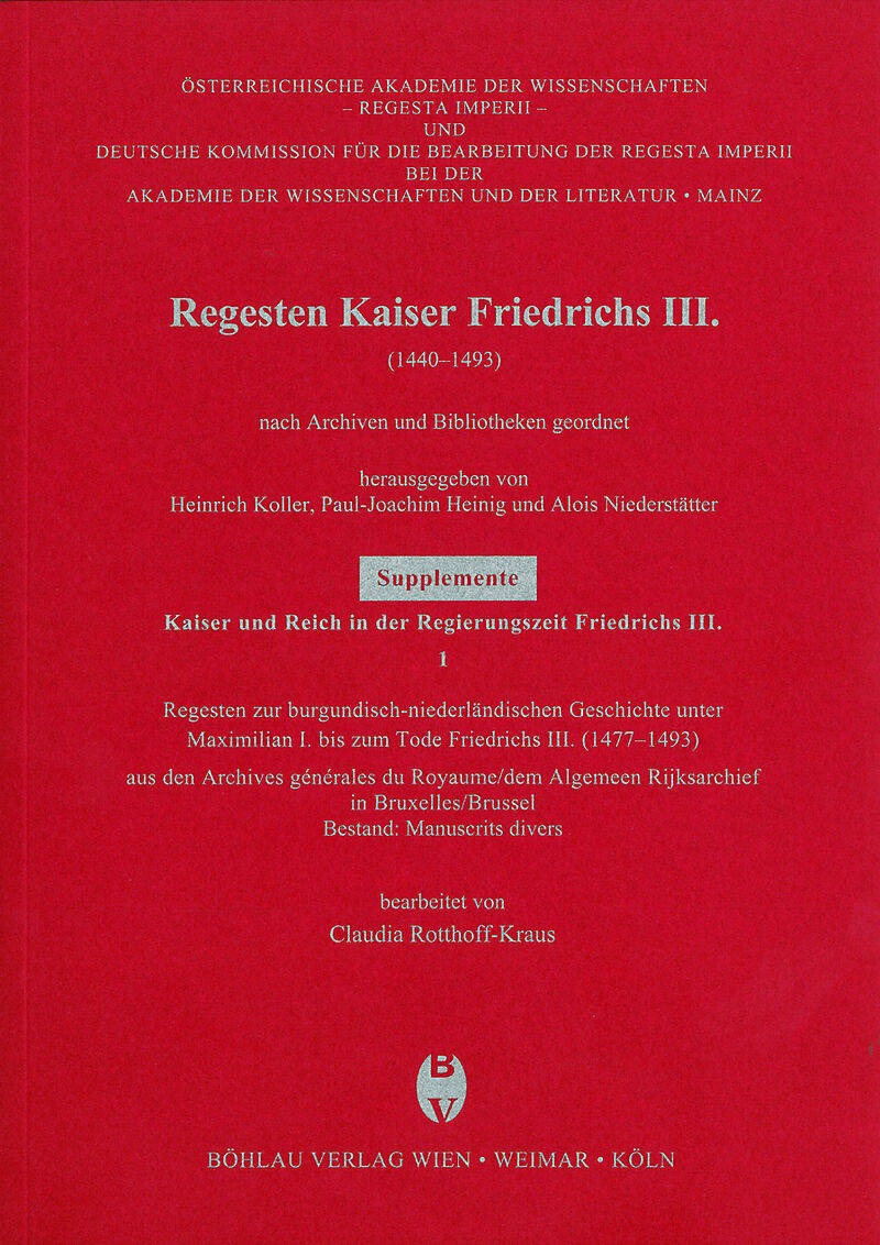 Regesten zur burgundisch-niederländischen Geschichte unter Maximilian I. bis zum Tode Friedrichs III. (1477-1493)