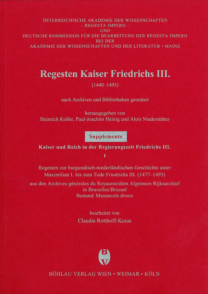 Regesten zur burgundisch-niederländischen Geschichte unter Maximilian I. bis zum Tode Friedrichs III. (1477-1493)