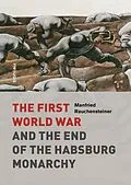 E-Book (epub) The First World War and the End of the Habsburg Monarchy, 1914-1918 von Manfried Rauchensteiner
