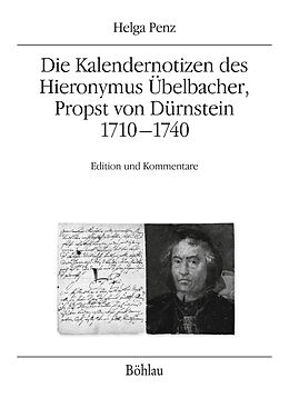 Kartonierter Einband Die Kalendernotizen des Hieronymus Übelbacher, Propst von Dürnstein 1710-1740 von Helga Penz