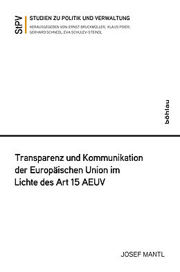 Kartonierter Einband Transparenz und Kommunikation der Europäischen Union im Lichte des Art 15 AEUV von Josef Mantl