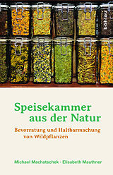 Fester Einband Speisekammer aus der Natur von Elisabeth Mauthner, Michael Machatschek