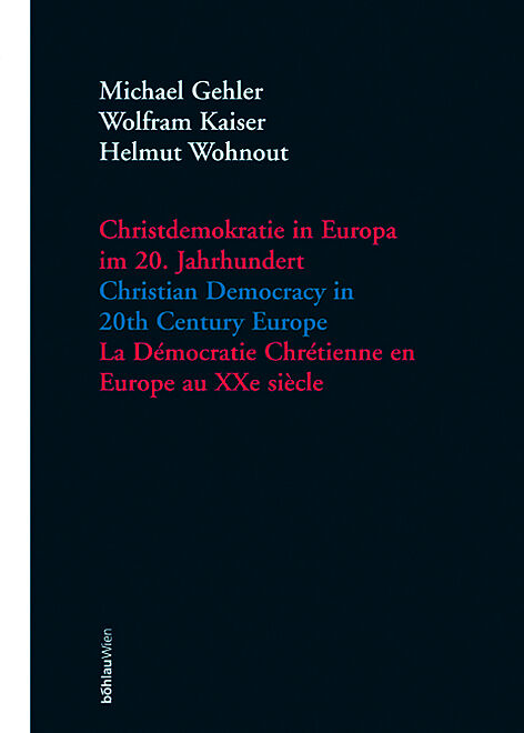 Christdemokratie in Europa im 20. Jahrhundert = Christian democracy in 20th century Europe = La de´mocratie chre´tienne en Europe au XXe sie`cle / Michael Gehler, Wolfram Kaiser, Helmut Wohnout (Hrsg.).