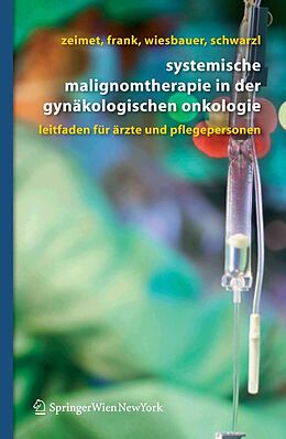 E-Book (pdf) Systemische Malignomtherapie in der Gynäkologischen Onkologie von Alain Gustave Zeimet, Annemarie Frank, Petra Wiesbauer