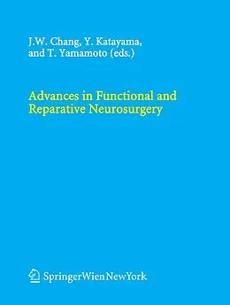 E-Book (pdf) Advances in Functional and Reparative Neurosurgery von J. W. Chang, Y. Katayama, T. Yamamoto