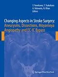 E-Book (pdf) Changing Aspects in Stroke Surgery: Aneurysms, Dissection, Moyamoya angiopathy and EC-IC Bypass von H. -J Steiger, Yasuhiro Yonekawa, Tetsuya Tsukahara