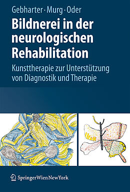 Fester Einband Bildnerei in der neurologischen Rehabilitation von Elisabeth Gebharter, Monika Murg, Walter Oder