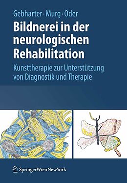 E-Book (pdf) Bildnerei in der neurologischen Rehabilitation von Elisabeth Gebharter, Monika Murg, Walter Oder