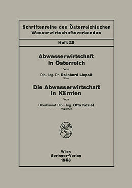 Kartonierter Einband Abwasserwirtschaft in Österreich. Die Abwasserwirtschaft in Kärnten von Reinhard Liepolt, Otto Koziel