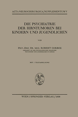 Kartonierter Einband Die Psychiatrie der Hirntumoren bei Kindern und Jugendlichen von Robert Corboz