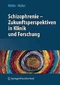 E-Book (pdf) Schizophrenie - Zukunftsperspektiven in Klinik und Forschung von Hans-Jürgen Möller, Norbert Müller
