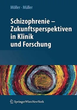 E-Book (pdf) Schizophrenie - Zukunftsperspektiven in Klinik und Forschung von Hans-Jürgen Möller, Norbert Müller