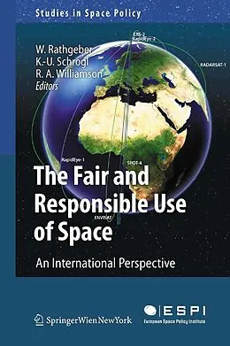 E-Book (pdf) The Fair and Responsible Use of Space von Wolfgang Rathgeber, Kai-Uwe Schrogl, Ray A. Williamson