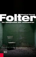 E-Book (epub) Folter: Die Alltäglichkeit des Unfassbaren von Manfred Nowak