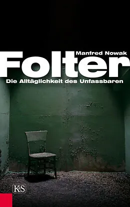 E-Book (epub) Folter: Die Alltäglichkeit des Unfassbaren von Manfred Nowak