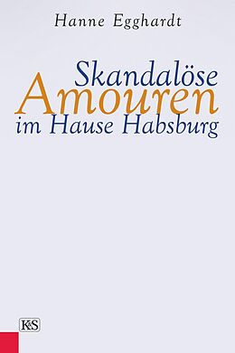E-Book (epub) Skandalöse Amouren im Hause Habsburg von Hanne Egghardt