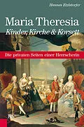 E-Book (epub) Maria Theresia - Kinder, Kirche und Korsett von Hannes Etzlstorfer