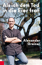 E-Book (epub) Als ich dem Tod in die Eier trat von Alexander Greiner