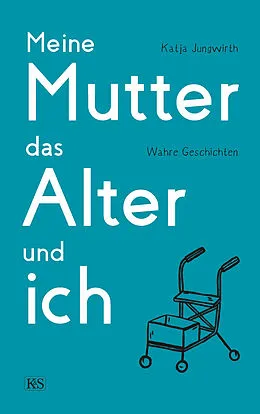 E-Book (epub) Meine Mutter, das Alter und ich von Katja Jungwirth