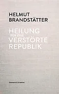 E-Book (epub) Heilung für eine verstörte Republik von Helmut Brandstätter