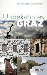 Kartonierter Einband Unbekanntes Graz von Reinhard M. Czar, Gabriela Timischl