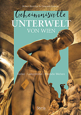 Fester Einband Geheimnisvolle Unterwelt von Wien von Robert Bouchal, Gabriele Lukacs