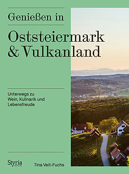 Kartonierter Einband Genießen in Oststeiermark und Vulkanland von Tina Veit-Fuchs