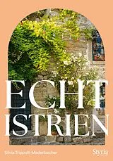 Kartonierter Einband Echt Istrien von Silvia Trippolt-Maderbacher