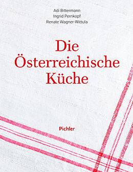 Fester Einband Die österreichische Küche von Adi Bittermann, Ingrid Pernkopf, Renate Wagner-Wittula