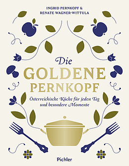 Fester Einband Die Goldene Pernkopf von Ingrid Pernkopf, Renate Wagner-Wittula