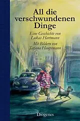 Fester Einband All die verschwundenen Dinge von Lukas Hartmann, Tatjana Hauptmann