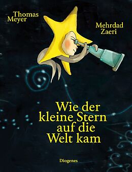Fester Einband Wie der kleine Stern auf die Welt kam von Thomas Meyer, Mehrdad Zaeri
