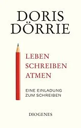 Fester Einband Leben, schreiben, atmen von Doris Dörrie