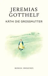 Fester Einband Käthi die Großmutter von Jeremias Gotthelf, Philipp Theisohn