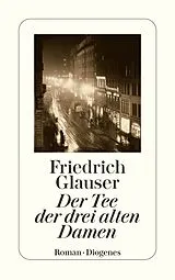 Kartonierter Einband (Kt) Der Tee der drei alten Damen von Friedrich Glauser