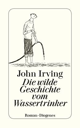 Kartonierter Einband Die wilde Geschichte vom Wassertrinker von John Irving