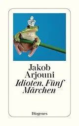 Kartonierter Einband (Kt) Idioten. Fünf Märchen von Jakob Arjouni