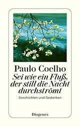 Kartonierter Einband (Kt) Sei wie ein Fluß, der still die Nacht durchströmt von Paulo Coelho